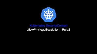 Mastering Kubernetes SecurityContext AllowPrivilegeEscalation Explained Part 2 [upl. by Sum]