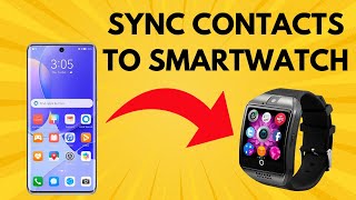 How to add contacts from android phone to a smartwatch [upl. by Wolfort]