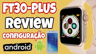 SMARTWATCH FT30 PLUS REVIEW E CONECTANDO APLICATIVO  ANDROID  É MELHOR QUE AS OUTRAS VERSÕES [upl. by Aneladgam]