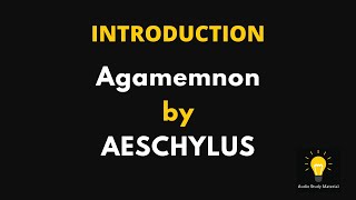 Agamemnon by AESCHYLUS  Introduction [upl. by Eirrem]