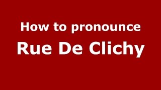 How to pronounce Rue De Clichy American EnglishUS  PronounceNamescom [upl. by Nodyl]