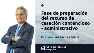 Fase de preparación del recurso de casación contencioso  administrativo [upl. by Sadoc667]