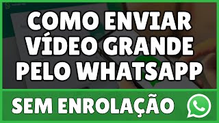 Como Enviar Vídeo Grande Pelo WhatsApp 2024 [upl. by Magdalene]