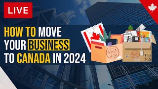 How to Move your Business to Canada in 2024 [upl. by Vihs]