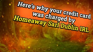 Whats Homeaway Sarl Irish Br Dublin Irl credit card charge on CC statement Is it legit payment [upl. by Flan]