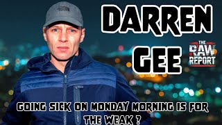 Darren Gee  Going Sick On Monday Morning Is For The Weak [upl. by Livvie]