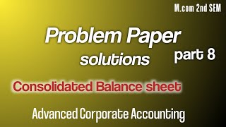 Consolidated Balance sheetAdvanced Corporate Accounting PYQ solutions part 8Mcom 2nd SEM [upl. by Nomael]