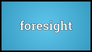 Foresight Meaning [upl. by Otrevlig]