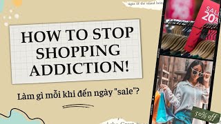 How to stop shopping addiction  Cách cai quotnghiệnquot shopping  Im Mary [upl. by Sophia]