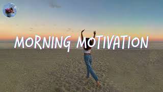 Morning music motivation  songs to boost your mood [upl. by Caddaric102]