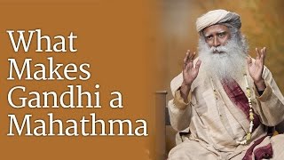 What Makes Gandhi A Mahatma  Sadhguru [upl. by Otina196]