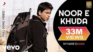 Noor E Khuda Full Video  My Name is KhanShahrukh KhanKajolAdnan SamiShreya Ghoshal [upl. by Llig]