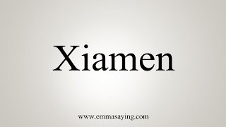 How To Say Xiamen [upl. by Aisiat]