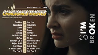 Canciones Tristes Para llorar en Español 💔 Playlist de Canciones Sad Para llorar en Tu Cuarto 🤕 [upl. by Nyl]