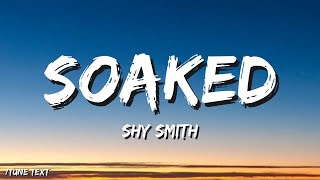 🎧Shy Smith  Soaked Lyrics🎶 [upl. by Suoinuj730]