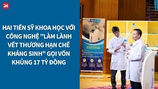 Shark Tank VN tập 7 Tiến sỹ khoa học gọi vốn khủng 17 tỷ đồng VTV24 [upl. by Dympha]