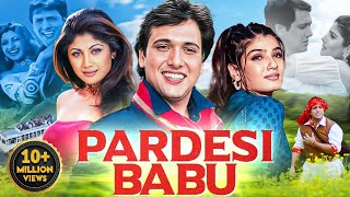 PARDESI BABU 1998 Full Hindi Movie In 4K  Govinda Raveena Tandon Shilpa Shetty Bollywood Movie [upl. by Flanagan]