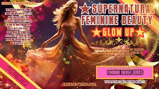 ★Supernatural Feminine Beauty GLOW UP and Allure★ LIFE CHANGING Beauty Music [upl. by Anear]