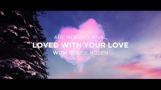 Rival x Arc North  Loved With Your Love with Robbie Rosen Official Lyric Video [upl. by Bainter406]