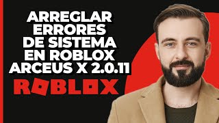 Cómo solucionar errores del sistema en Roblox ARCEUS X 2011  Cómo solucionar que el sistema de [upl. by Avitzur928]