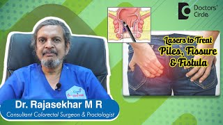 Importance of Laser to treat PILES FISSURE AND FISTULA   Dr Rajasekhar M R  Doctors Circle [upl. by Dona]