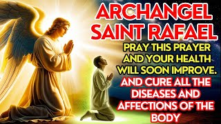 ARCHANGEL SAINT RAPHAEL THE POWERFUL MIRACULOUS PRAYER TO HEAL ALL DISEASES OF THE BODY [upl. by Ylak]