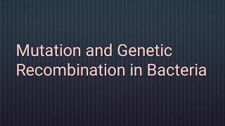 Mutation and Genetic Recombination in Bacteria [upl. by Etnoval]