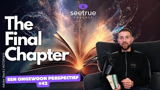 Een ongewoon perspectief 42 quotThe Final Chapterquot Seetrue podcast [upl. by Lleuqram734]