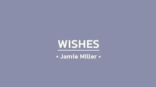 Jamie Miller  Wishes Lyrics [upl. by Tabatha]