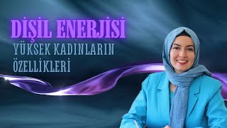 Dişil Enerjisi Yüksek Kadınların Özellikleri [upl. by Nigle929]