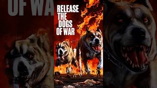 RELEASE the DOGS OF WAR [upl. by Hcurob]