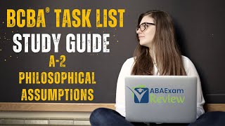 Philosophical Assumptions A2  BCBA® Task List Study Guide  Questions  ABA Exam Review [upl. by Thessa459]