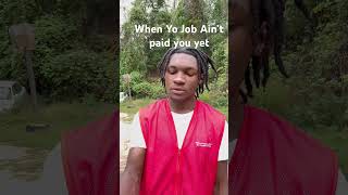 When yo Job Ain’t paid you yet😂😂 [upl. by Anahsirk]