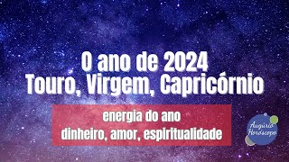 O ANO DE 2024 para TOURO VIRGEM e CAPRICÓRNIO [upl. by Mulligan]