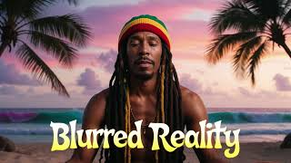 Blurred Reality  Reggae Grooves That Take You Higher [upl. by Eemyaj]