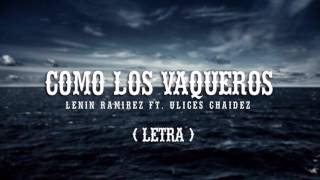 Como Los Vaqueros  Lenin Ramirez ft Ulices Chaidez LETRA 2017 [upl. by Ongineb]