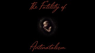 The Futility Of Antinatalism [upl. by Kevon387]