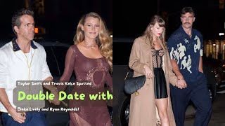 Taylor Swift and Travis Kelce Spotted on Glamorous NYC Double Date with Blake Lively and Ryan Reynol [upl. by Aritak]