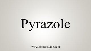 How To Say Pyrazole [upl. by Kcirdneh]