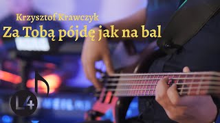 Za Tobą pójdę jak na bal L4 Band  Cover Krzysztof Krawczyk [upl. by Victorine]