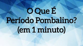 O que é Período Pombalino em 1 minuto [upl. by Libbna]