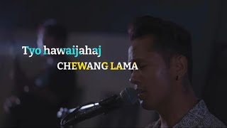 Chewang lama new song Tyo hawaijahaj lyrics edit by sangdor lama [upl. by Nahs]