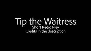 Tip the Waitress Short Radio Play [upl. by Braasch]