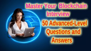 Master Your Blockchain Interview 50 AdvancedLevel Questions and Answers [upl. by Zora]