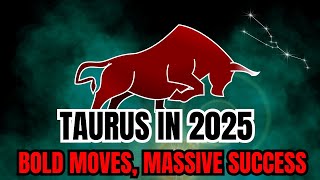 Taurus in 2025 The Year of Bold Moves and Big Rewards 🌟 [upl. by Reyaht128]