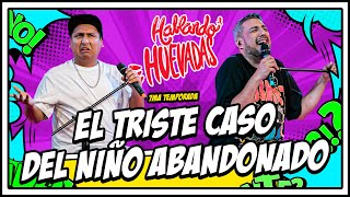 HABLANDO HUEVADAS  Séptima Temporada EL TRISTE CASO DEL NIÑO ABANDONADO [upl. by Melissa115]