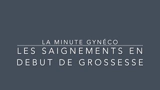 La minute gynéco  Les Saignements en Début de Grossesse [upl. by Melvin93]