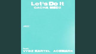 Lets Do It feat Vybz Kartel amp Acemark [upl. by Phelia]