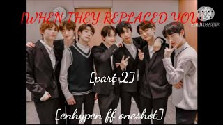 enhypen ff oneshot when they replaced you part 2 Requested [upl. by Zenda]