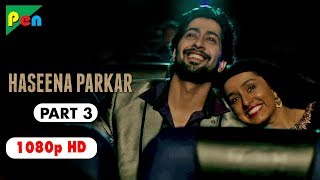 Haseena Parkar Full Movie HD 1080p  Shraddha Kapoor amp Siddhanth Kapoor  Bollywood Movie  Part 3 [upl. by Ane]